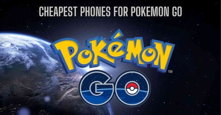 Cheapest Phones for Pokémon Go-Top 5 Compatible Phones