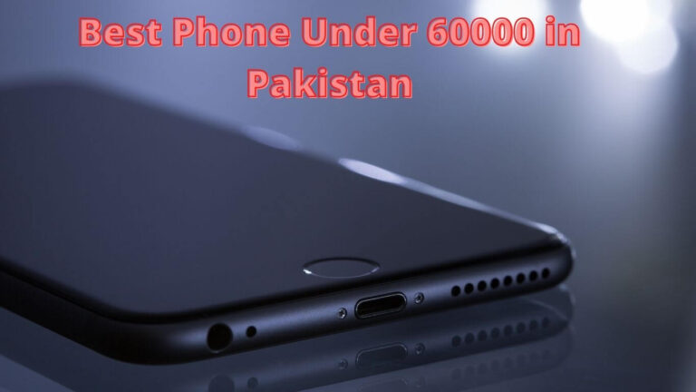 Best Mobile Phones Under 60000 in Pakistan 2022