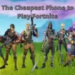 The Cheapest Phone to Play Fortnite