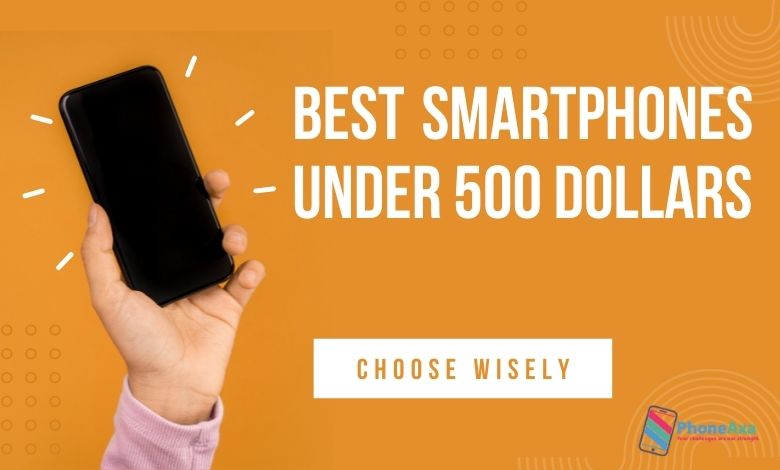 Best Smartphone Under 500 Dollars