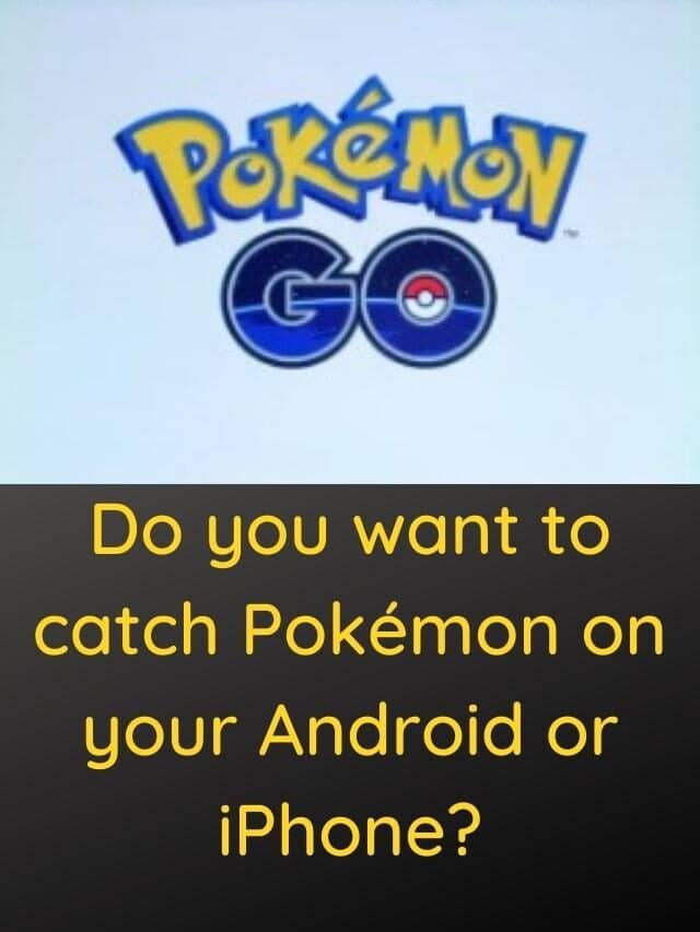 Do you want to catch Pokémon on your Android or iPhone?