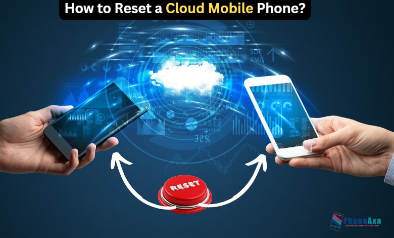 How to Reset a Cloud Mobile Phone